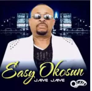 Easy Okosun - Jaiye Jaiye